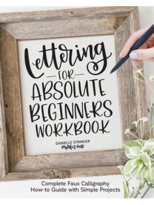 Lettering for Absolute Beginners Workbook Complete Faux Calligraphy How-to Guide With Simple Projects