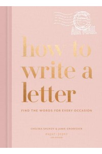 How to Write a Letter Find the Words for Every Occasion - How To Series