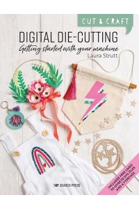 Digital Die-Cutting Getting Started With Your Machine - Cut & Craft
