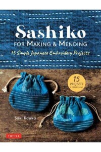 Sashiko for Making and Mending Simple and Easy Japanese Embroidery Projects