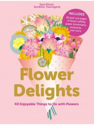 Flower Delights 40 Enjoyable Things to Do With Flowers