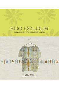 Eco Colour Botanical Dyes for Beautiful Textiles