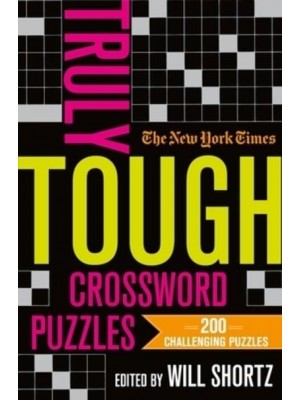 The New York Times Truly Tough Crossword Puzzles 200 Challenging Puzzles
