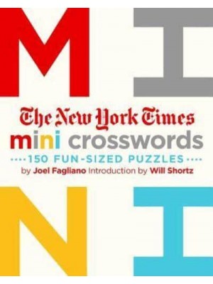 The New York Times Mini Crosswords, Volume 1 150 Easy Fun-Sized Puzzles