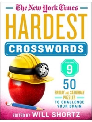 The New York Times Hardest Crosswords Volume 9 50 Friday and Saturday Puzzles to Challenge Your Brain