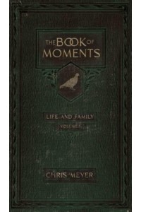 The Book of Moments Vol. 1 Life and Family