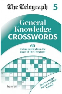 The Telegraph General Knowledge Crosswords 5 - The Telegraph Puzzle Books
