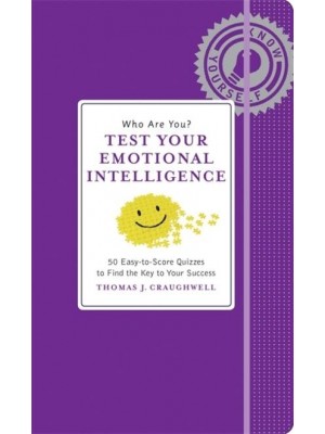 Who Are You? Test Your Emotional Intelligence : 50 Easy-to-Score Quizzes to Find the Key to Your Success