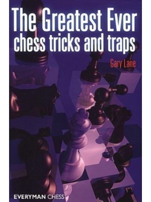The Greatest Ever Chess Tricks and Traps