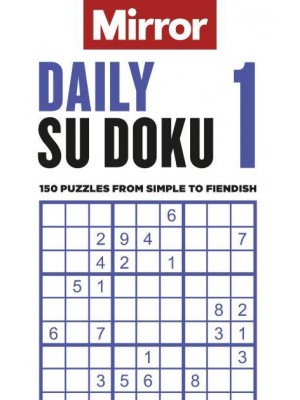 The Mirror: Daily Su Doku 1 150 Puzzles from Simple to Fiendish