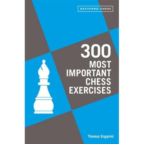 300 Most Important Chess Exercises Study Five a Week to Be a Better Chessplayer