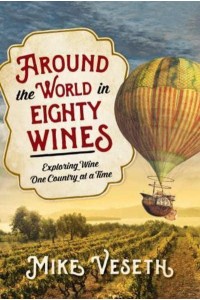 Around the World in Eighty Wines Exploring Wine One Country at a Time