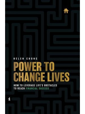 Power To Change Lives How To Leverage Life's Obstacles To Reach Financial Success