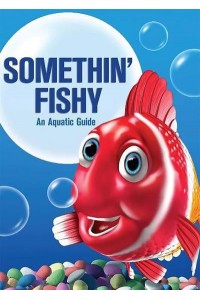 Somethin' Fishy An Aquatic Guide
