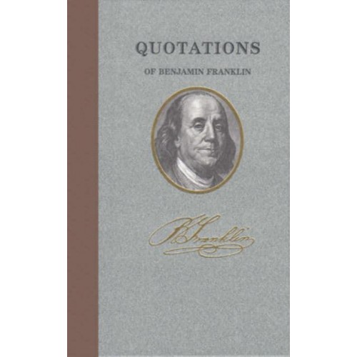 Quotations of Benjamin Franklin - Quotations of Great Americans