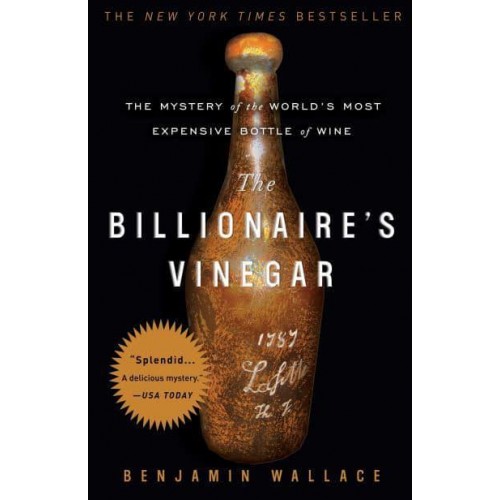The Billionaire's Vinegar The Mystery of the World's Most Expensive Bottle of Wine