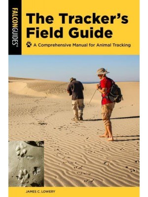 The Tracker's Field Guide A Comprehensive Manual for Animal Tracking