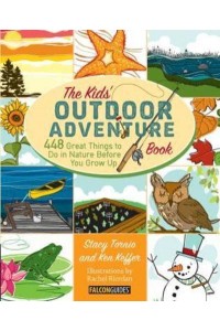 The Kids' Outdoor Adventure Book 448 Great Things to Do in Nature Before You Grow Up