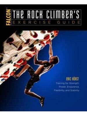 The Rock Climbers Training for Strength, Power, Endurance, Flexibility, and Stability - How to Clumb Series