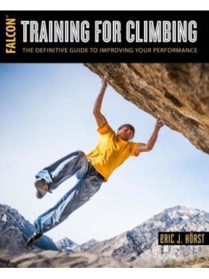 Training for Climbing The Definitive Guide to Improving Your Performance - How to Climb Series