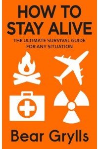 How to Stay Alive The Ultimate Survival Guide for Any Situation