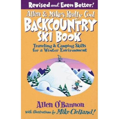Allen & Mike's Really Cool Backcountry Ski Book Traveling & Camping Skills for a Winter Environment - Allen & Mike's Series