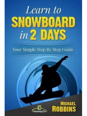 Learn to Snowboard in 2 Days Your Simple Step by Step Guide