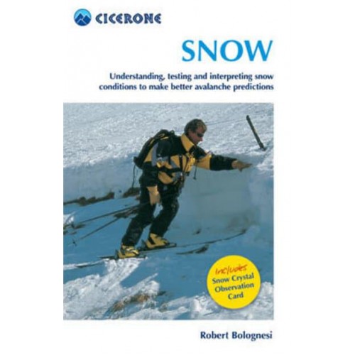 Snow Understanding, Testing and Interpreting Snow Conditions to Make Better Avalanche Predictions - Cicerone Mini-Guide