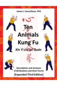 Ten Animals Kung Fu Descriptions and Analyses of 88 Routines and Short Forms