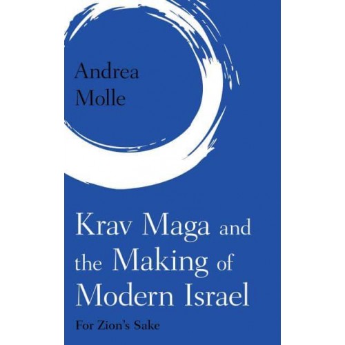 Krav Maga and the Making of Modern Israel For Zion's Sake - Martial Arts Studies
