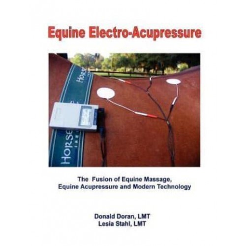 Equine Electro-Acupressure The Fusion of Equine Massage, Equine Acupressure and Modern Technology