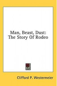 Man, Beast, Dust The Story Of Rodeo