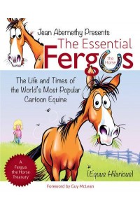 The Essential Fergus the Horse The Life and Times of the World's Most Popular Cartoon Equine - Fergus
