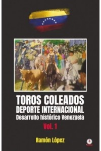 Toros Coleados: Deporte Internacional Desarrollo Histórico Venezuela