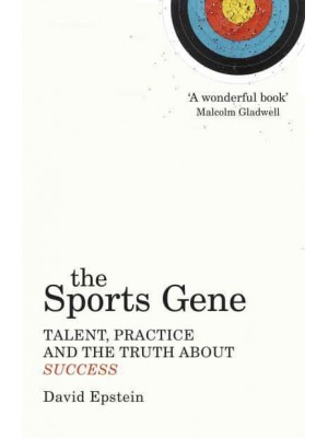 The Sports Gene Talent, Practice and the Truth About Success