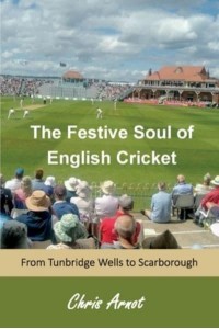 The The Festive Soul of English Cricket From Tunbridge Wells to Scarborough
