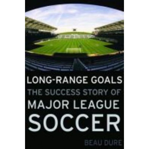 Long-Range Goals The Success Story of Major League Soccer