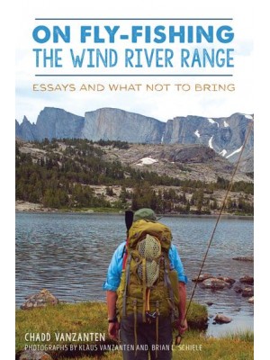 On Fly-Fishing the Wind River Range Essays and What Not to Bring - Narrative