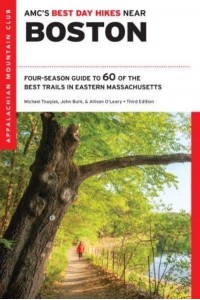 AMC's Best Day Hikes Near Boston Four-Season Guide to 60 of the Best Trails in Eastern Massachusetts