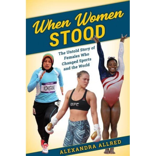 When Women Stood The Untold History of Females Who Changed Sports and the World
