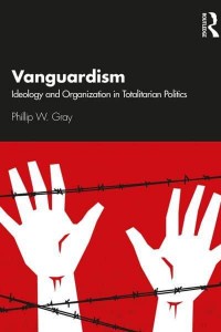 Vanguardism Ideology and Organization in Totalitarian Politics
