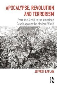 Apocalypse, Revolution and Terrorism From the Sicari to the American Revolt Against the Modern World - Political Violence