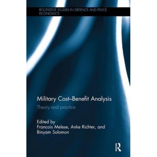 Military Cost-Benefit Analysis Theory and Practice - Routledge Studies in Defence and Peace Economics