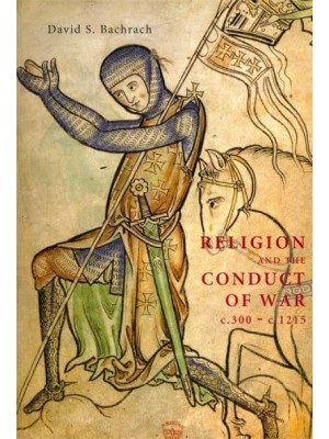 Religion and the Conduct of War, C. 300-1215 - Warfare in History