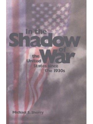 In the Shadow of War The United States Since the 1930S