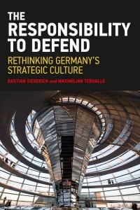 The Responsibility to Defend Rethinking Germany's Strategic Culture - Adelphi Series