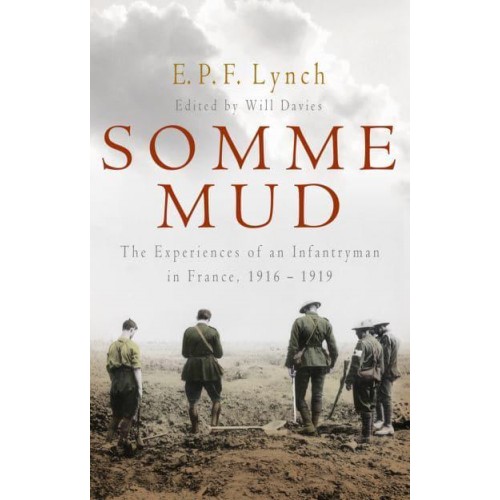 Somme Mud The Experiences of an Infantryman in France, 1916-1919