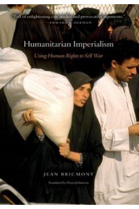 Humanitarian Imperialism Using Human Rights to Sell War