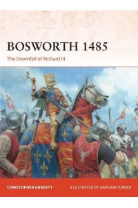 Bosworth 1485 The Downfall of Richard III - Campaign