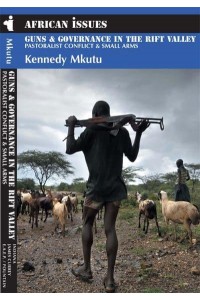 Guns & Governance in the Rift Valley Pastoralist Conflict & Small Arms - African Issues